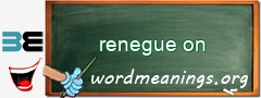 WordMeaning blackboard for renegue on